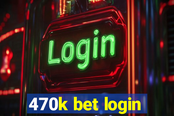 470k bet login